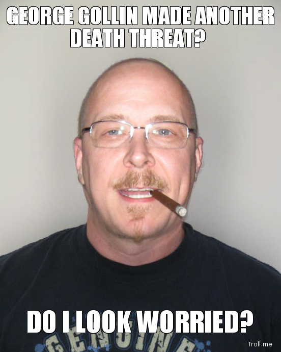 [Image: george-gollin-made-another-death-threat-...orried.jpg]